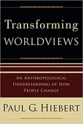 Transforming worldviews : an anthropological understanding of how people change