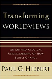 Transforming worldviews : an anthropological understanding of how people change