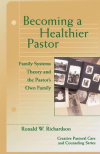 Becoming a healthier Pastor :  family systems theory and the Pastor's own family