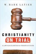 Christianity on trial : a lawyer examines the Christian faith