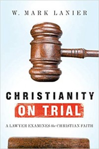 Christianity on trial : a lawyer examines the Christian faith