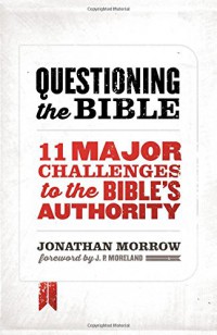 Questioning the Bible : 11 major challenges to the Bible's autority