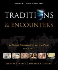 Traditions & encounters : a global perspective on the past : volume b : from 1000 to 1800