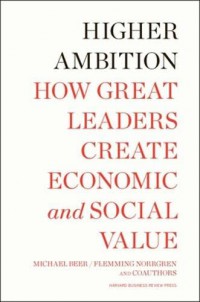 Higher ambition: how great leaders create economic and social value