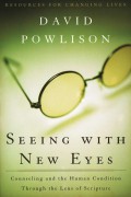 Seeing with new eyes : counseling and the human condition through the lens of scripture