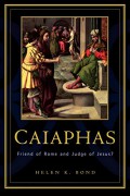 Caiaphas : friend of Rome and judge of Jesus?