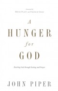 A hunger for God : desiring God through fasting and prayer