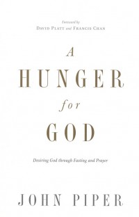 A hunger for God : desiring God through fasting and prayer