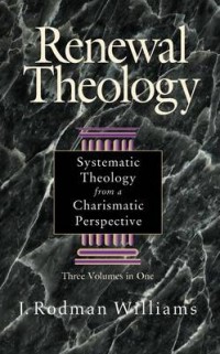 Renewal theology : systematic theology from a charismatic perspective