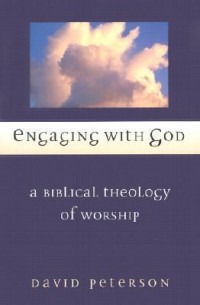 Enganging with God : a Biblical theology of worship