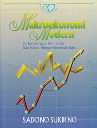 Makroekonomi modern : perkembangan pemikiran dari klasik hingga Keynesian baru