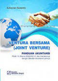 Ventura bersama (joint venture) : panduan akuntansi PSAK 12 (revisi 2009)/IAS 31 dan interaksinya dengan standar akuntansi lainnya