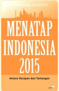 Menatap Indonesia 2015 : antara harapan dan tantangan (tinjauan Kompas)