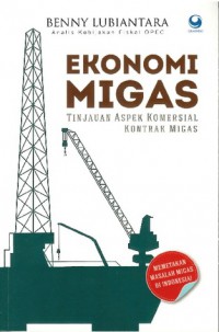 Ekonomi migas : tinjauan aspek komersial kontrak migas