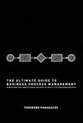 The ultimate guide to business process management : everything you need to know and how to apply it to your organization