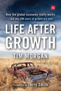Life after growth: how the global economy really works--and why 200 years of growth are over