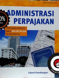 Administrasi perpajakan : pedoman praktis bagi wajib pajak di Indonesia