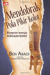 Mendobrak pola pikir kolot : blueprint menuju kerajaan bisnis