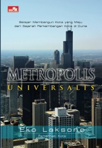 Metropolis universalis : belajar membangun kota yang maju dari sejarah perkembangan kota di dunia