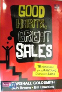 Good habits, great sales : 16 kebiasaan yang pantang dilakukan sales