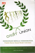 Credit union : kendaraan menuju kemakmuran : praktik bisnis sosial model Indonesia