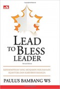 'Lead to bless' leader  : kepemimpinan yang menjamin perusahaan sejahtera dan karyawan bahagia