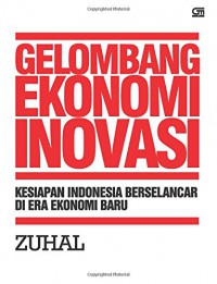 Gelombang ekonomi inovasi : kesiapan Indonesia berselancar di era ekonomi baru