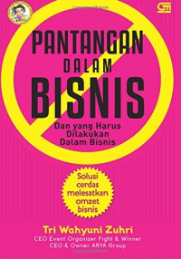 Pantangan dalam bisnis : dan yang harus dilakukan dalam bisnis : solusi cerdas melezatkan omzet bisnis