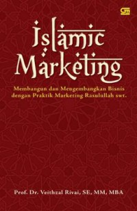 Islamic marketing : membangun dan mengembangkan bisnis dengan praktik marketing Rasulullah saw.