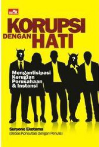 Korupsi dengan hati : mengantisipasi kerugian perusahaan & instansi