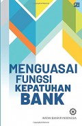 Menguasai fungsi kepatuhan bank : modul sertifikasi compliance & anti money laundering officer