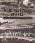 Warung tinggi coffee : kopi legendaris tertua di Indonesia, sejak 1878