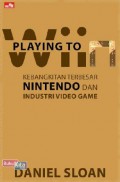 Playing to wiin : kebangkitan terbesar Nintendo dan industri video game