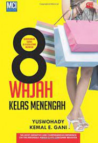 8 wajah kelas menengah : berdasarkan survei di 9 kota utama di Indonesia