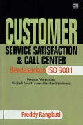 Customer service satisfaction & call center berdasarkan ISO 9001 : mengukur pelayanan jasa plus studi kasus PT Asuransi Jiwa Manulife Indonesia