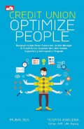 Credit union optimize people : cara mudah mengoptimalkan peran supervisor - junior manajer di credit union, koperasi, dan UKM