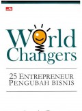 World changers : 25 entrepreneur pengubah bisnis