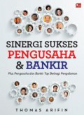 Sinergi sukses pengusaha & bankir : plus pengusaha dan bankir top berbagi pengalaman