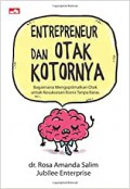 Entrepreneur dan otak kotornya : bagaimana mengoptimalkan otak untuk kesuksesan bisnis tanpa batas