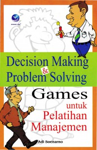 Decision making & problem solving games untuk pelatihan manajemen