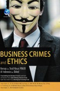 Business crimes and ethics : konsep dan studi kasus fraud di Indonesia dan global