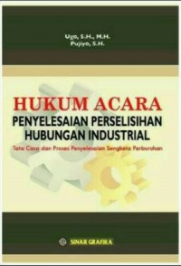 Hukum acara penyelesaian perselisihan hubungan industrial : tata cara dan proses penyelesaian sengketa perburuhan