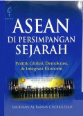 ASEAN di persimpangan sejarah : politik global, demokrasi, dan integrasi ekonomi