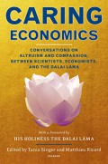 Caring economics : conversation on altruism and compassion, between scientists, economists, and the Dalai Lama