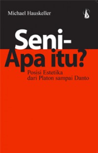 Seni, apa itu? Posisi estetika dari Platon sampai Danto