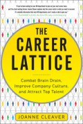 The career lattice : combat brain drain, improve company culture, and attract top talent