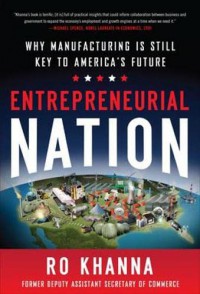 Entrepreneurial nation : why manufacturing is key to America's future