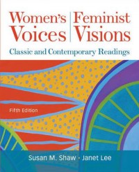 Women's voices, feminist visions : classic and contemporary readings