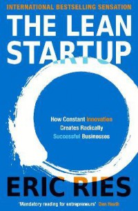 The lean startup : how constant innovation creates radically successful businesses