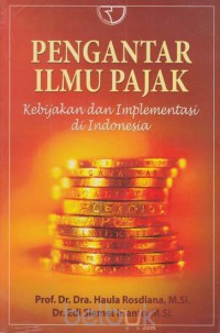 Pengantar ilmu pajak : kebijakan dan implementasi di Indonesia